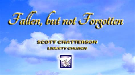 Fallen But Not Forgotten Scott Chatterson YouTube