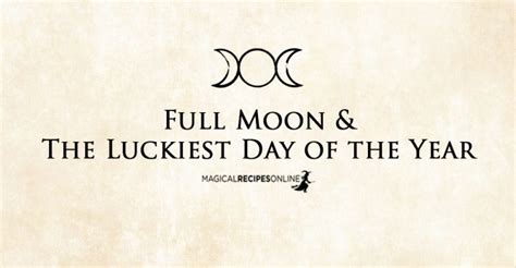 Full Moon The Luckiest Day Of The Year Magical Recipes Online