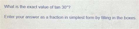 [ANSWERED] What is the exact value of tan 30 Enter your answer as a ... 