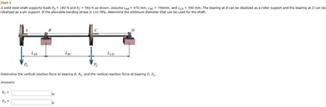 Solved Part 1 A Solid Steel Shaft Supports Loads Pa 180 N