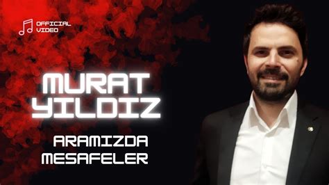 Murat YILDIZ Aramızda Mesafeler Official Video YouTube