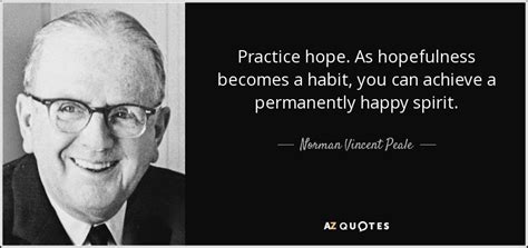 Norman Vincent Peale Quote Practice Hope As Hopefulness Becomes A