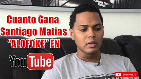 Cuanto Gana Santiago Matias Alofoke En Youtube And Como Puedes Ganar Dinero En Youtube Youtube