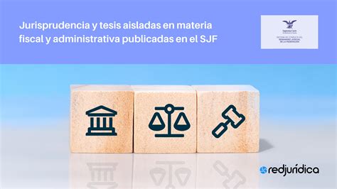 Jurisprudencias Y Tesis Aisladas En Materia Fiscal Y Administrativa