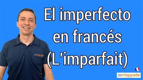 El Imperfecto En Francés Como Se Forma Limparfait En Français Bien Explicado En Español