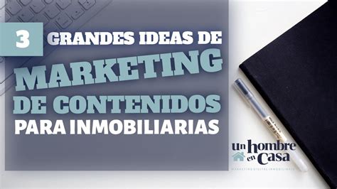 3 Grandes Ideas De Marketing De Contenidos Para Inmobiliarias Youtube