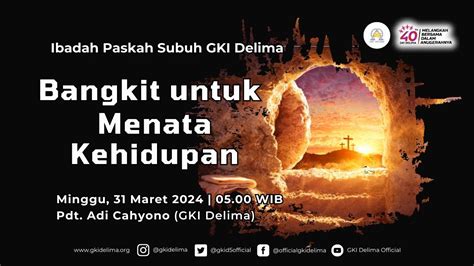 Ibadah Paskah Subuh Gki Delima Minggu 31 03 2024 Bangkit Utk