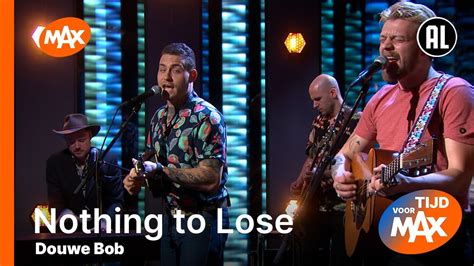 Douwe Bob Nothing To Lose Tijd Voor Max Youtube