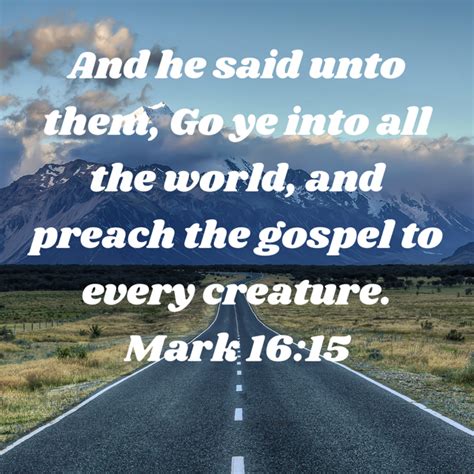 Mark 16 15 And He Said Unto Them Go Ye Into All The World And Preach