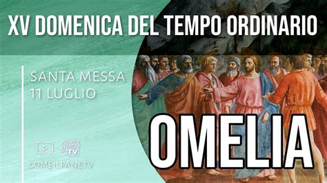 Omelia Xv Domenica Del Tempo Ordinario Luglio Youtube