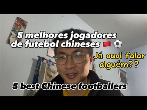 5 melhores jogadores de futebol chineses conhece alguém 5 best