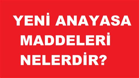 Yeni Anayasa Maddeleri Nelerdir Yeni Anayasayla Neler De I Ecek Son