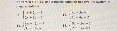 Solved In Exercises 11 14 Use A Matrix Equation To Solve Chegg