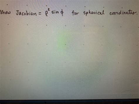 Solved Show Jacobian Pe Sind For Spherical Coordinates Chegg