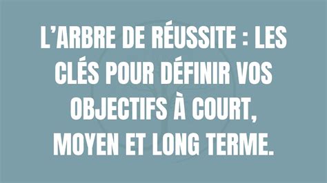 Larbre de réussite Les clés pour définir vos objectifs à court moyen