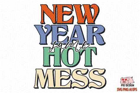 New Year Same Hot Mess Sublimation Graphic By PIG Design Creative Fabrica