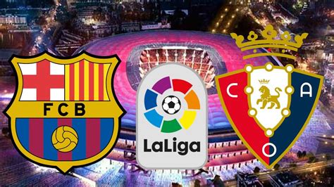 Barcelona X Osasuna Ao Vivo La Liga Trig Sima Terceira Rodada