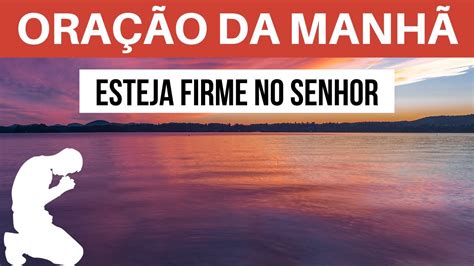 Oração Da Manhã Esteja Firme No Senhor Com O Salmo 91 E O 23 Youtube