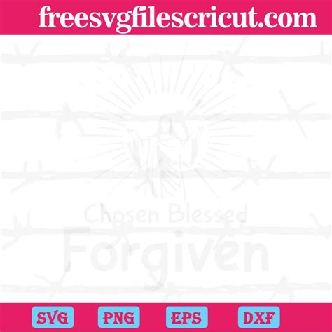 Jesus Chosen Blessed Forgiven Svg File Formats Free Svg Files For Cricut