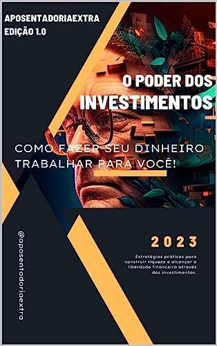 O Poder Dos Investimentos Como Fazer Seu Dinheiro Trabalhar Para Voc