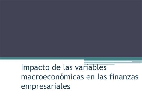 Impacto De Las Variables Macroeconómicas En Las Finanzas Ppt