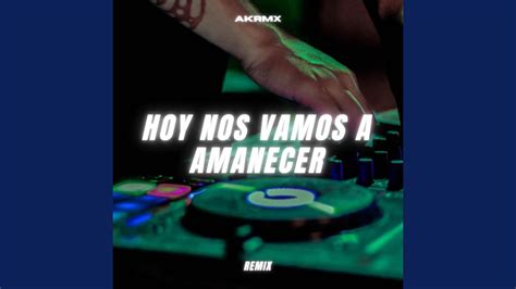 Hoy Nos Vamos A Amanecer Remix YouTube Music