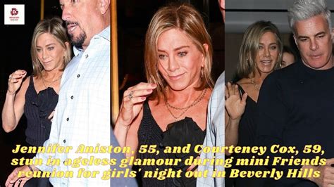 Jennifer Aniston 55 And Courteney Cox 59 Stun In Ageless Glamour