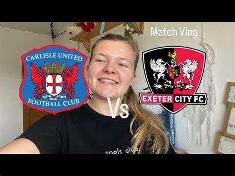 Carlisle United Vs Exeter City Match Vlog Youtube