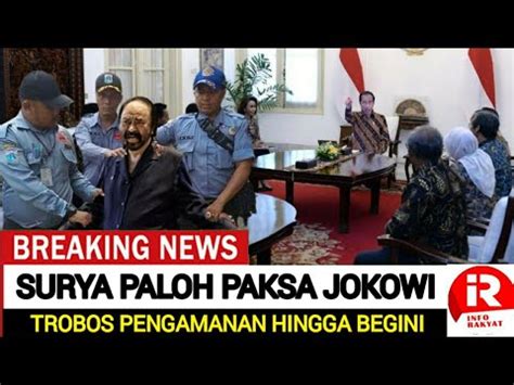 SURYA PALOH MERENGEK MAKSA MINTA BERTEMU JOKOWI HINGGA RICUH BEGINI