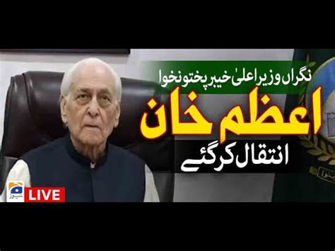 Live Caretaker CM KP Azam Khan Passes Away Geo News YouTube