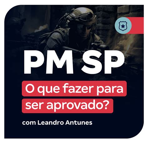 Concurso Pm Sp O Que Fazer Para Ser Aprovado