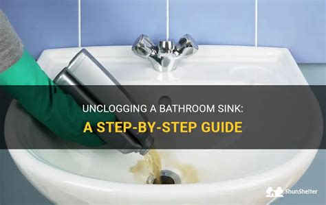 Unclogging A Bathroom Sink A Step By Step Guide Shunshelter