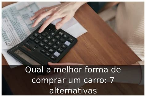 Qual A Melhor Forma De Comprar Um Carro Alternativas Portal Til