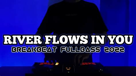 DJ RIVER FLOWS IN YOU BREAKBEAT FULLBASS TERBARU YouTube