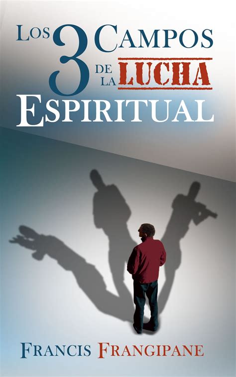 Los Tres Campos De La Lucha Espiritual Ebook Por Francis Frangipane