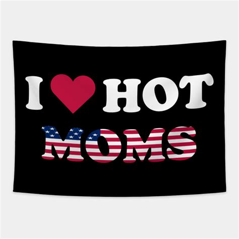 I Love Hot Moms American Flag Hot Moms Tapestry Teepublic