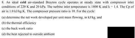 Solved 8 An Ideal Cold Air Standard Brayton Cycle Operates