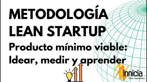 Metodolog A Lean Startup El Producto M Nimo Viable Idear Medir Y