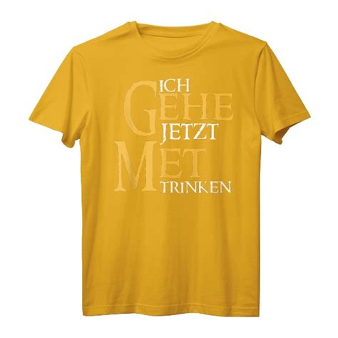 Ich gehe jetzt met trinken T Shirt Lustiges Outfit für Met Liebhaber