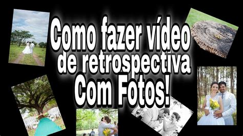 Como Fazer Retrospectiva De Fotos V Deo De Fotos Youtube