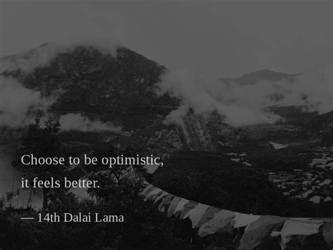 Choose To Be Optimistic It Feels Better — 14th Dalai Lama 14th Dalai Lama Feel Good Dalai Lama