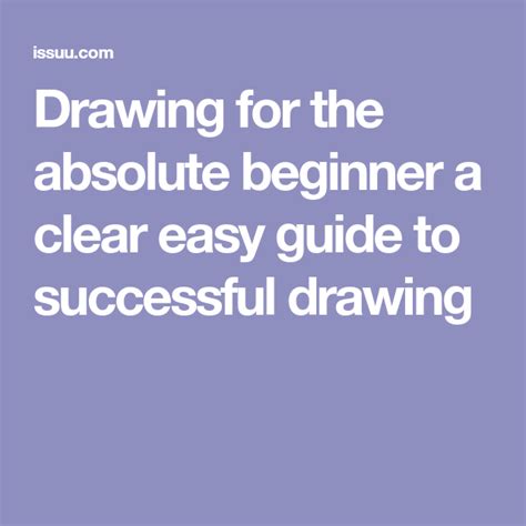 Drawing For The Absolute Beginner A Clear Easy Guide To Successful