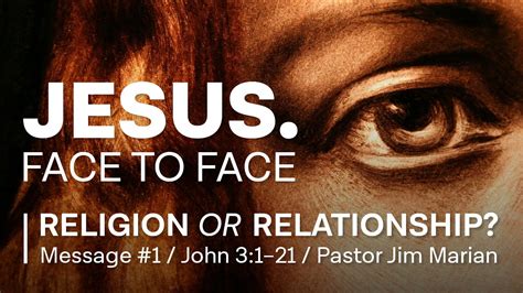 Jesus Face To Face Religion Or Relationship Youtube