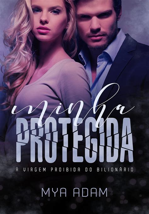 Minha Protegida A Virgem Proibida Do Bilion Rio By Mya Adam Goodreads