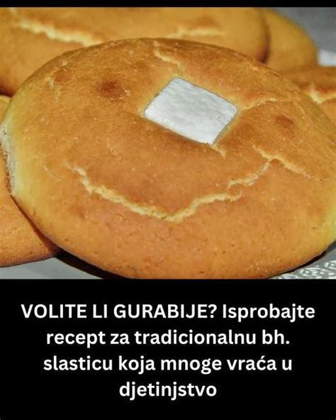 Volite Li Gurabije Isprobajte Recept Za Tradicionalnu Bh Slasticu