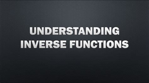 Understanding Inverse Functions Graphically And Algebraically Youtube