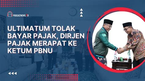 Ultimatum Tolak Bayar Pajak Dirjen Pajak Merapat Ke Ketum PBNU YouTube