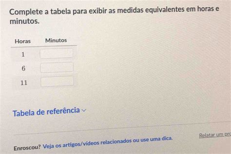 Solved Complete A Tabela Para Exibir As Medidas Equivalentes Em Horas E Minutos Tabela De Refe