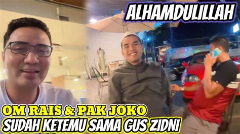 ALHAMDULILLAHOM RAIS PAK JOKO SUDAH KETEMU SAMA GUS ZIDNI YouTube