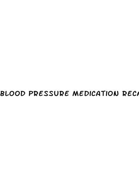 Blood Pressure Medication Recall List March Diocese Of Brooklyn